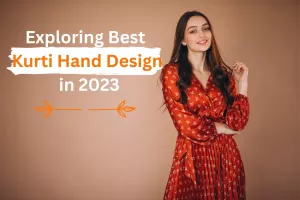 Exploring Best Kurti Hand Design in 2023