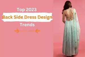 Top 2023 Back Side Dress Design Trends