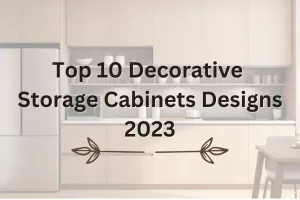 Top 10 Decorative Storage Cabinets Designs